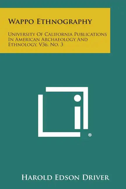 Wappo Ethnography: University Of California Publications In American Archaeology And Ethnology, V36, No. 3 - Paperback