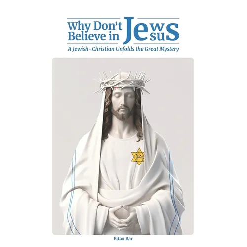 Why Don't Jews Believe in Jesus: A Jewish-Christian Unfolds the Great Mystery - Paperback
