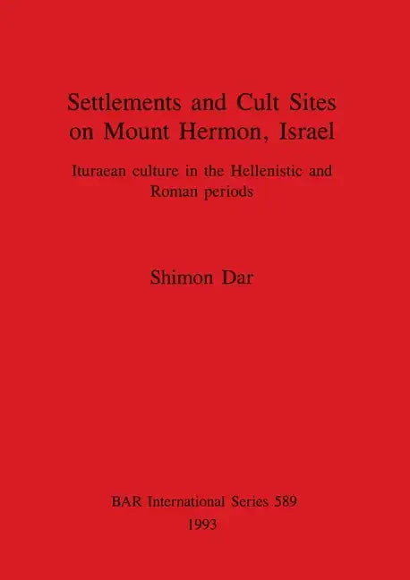 Settlements and Cult Sites on Mount Hermon, Israel: Ituraean culture in the Hellenistic and Roman periods - Paperback