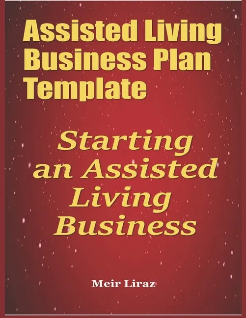 Assisted Living Business Plan Template: Starting an Assisted Living Business - Paperback