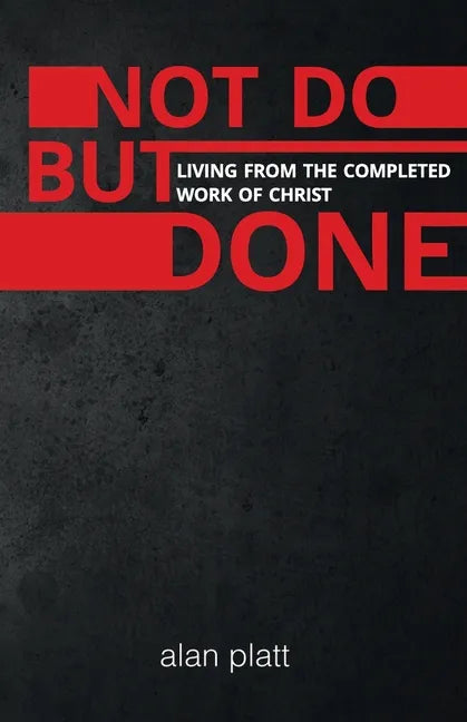 Not Do But Done: Living from the completed work of Christ - Paperback