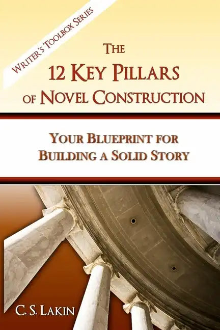 The 12 Key Pillars of Novel Construction: Your Blueprint for Building a Strong Story - Paperback
