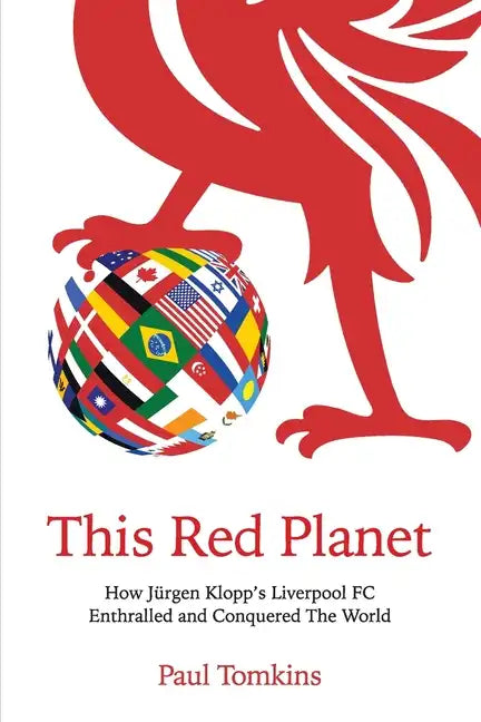 This Red Planet: How Jürgen Klopp's Liverpool FC Enthralled and Conquered The World - Paperback