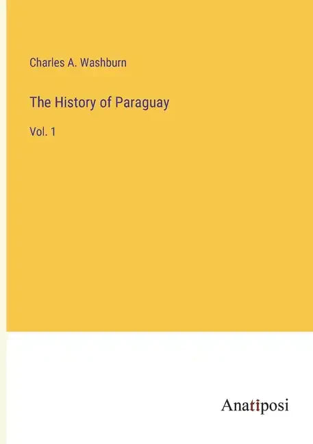 The History of Paraguay: Vol. 1 - Paperback