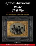 African Americans in the Civil War: A Pictorial History of Courage and Pride - Paperback