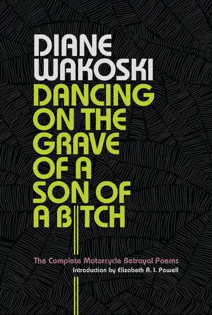 Dancing on the Grave of a Son of a Bitch: The Complete Motorcycle Betrayal Poems - Hardcover