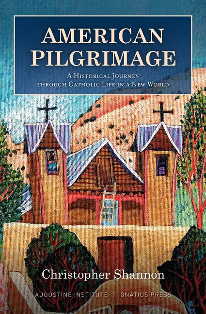American Pilgrimage: A Historical Journey Through Catholic Life in a New World - Hardcover
