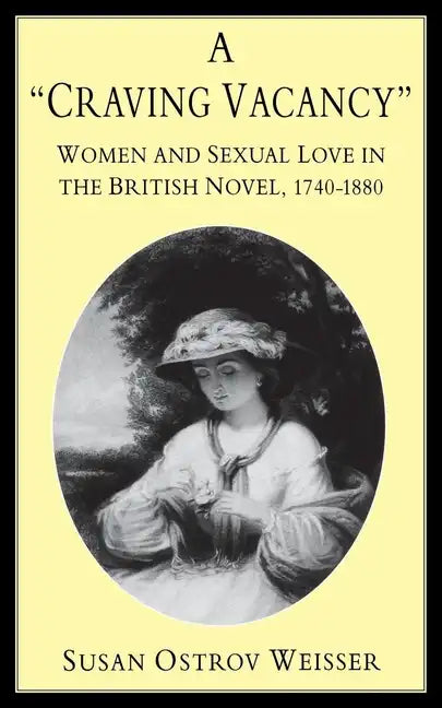 A Craving Vacancy: Women and Sexual Love in the British Novel, 1740-1880 - Paperback