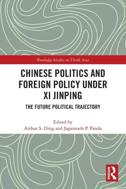 Chinese Politics and Foreign Policy under Xi Jinping: The Future Political Trajectory - Paperback