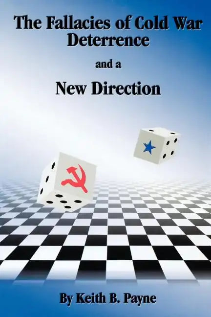 The Fallacies of Cold War Deterrence and a New Direction - Paperback