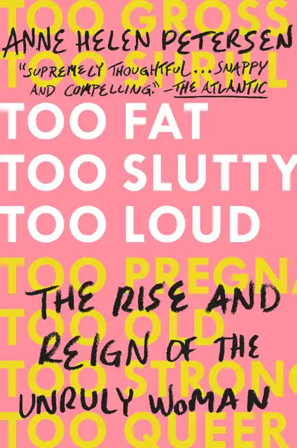 Too Fat, Too Slutty, Too Loud: The Rise and Reign of the Unruly Woman - Paperback