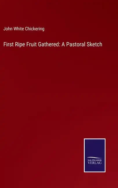 First Ripe Fruit Gathered: A Pastoral Sketch - Hardcover