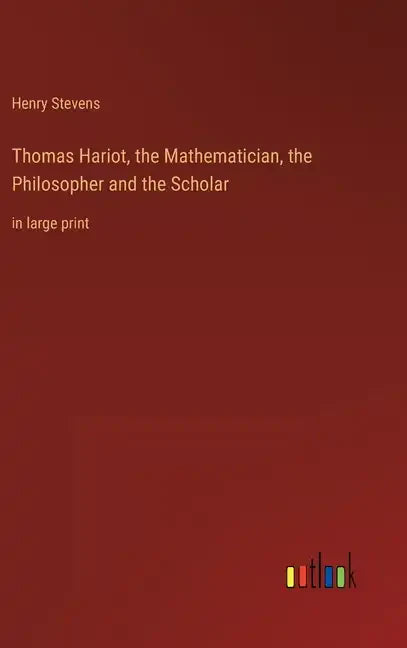 Thomas Hariot, the Mathematician, the Philosopher and the Scholar: in large print - Hardcover