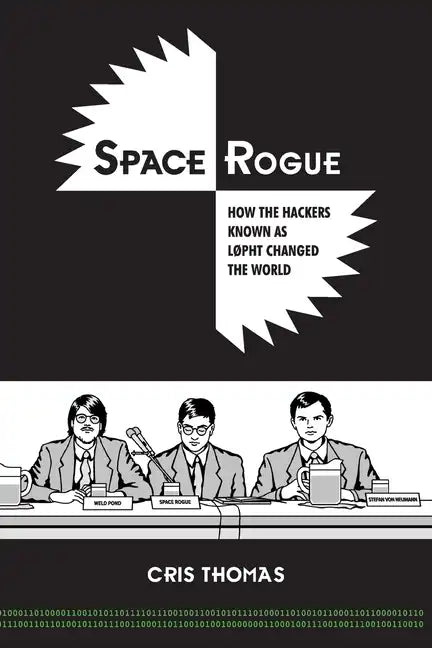 Space Rogue: How the Hackers Known as L0pht Changed the World - Paperback