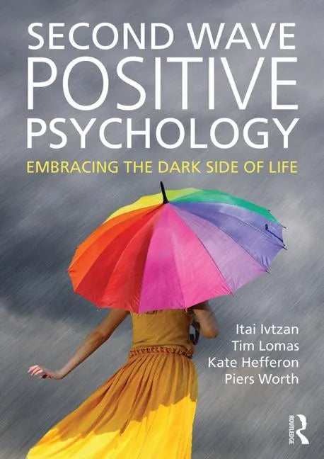 Second Wave Positive Psychology: Embracing the Dark Side of Life - Paperback