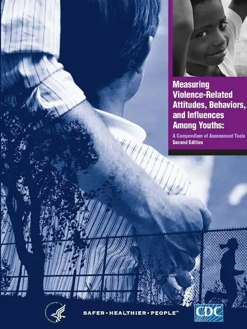 Measuring Violence-Related Attitudes, Behaviors, and Influences Among Youths: A Compendium of Assessment Tools - Second Edition - Paperback
