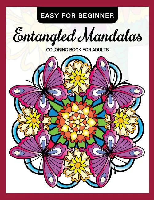Entangled Mandalas Coloring Book for Adults Easy for Beginner: Simple Mandalas for Relaxation and Stress Relief - Paperback