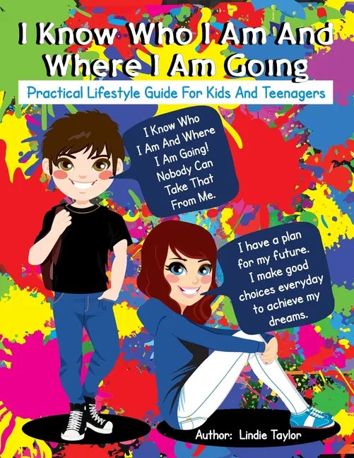 I Know Who I Am and Where I Am Going: Practical Lifestyle Guide for Kids and Teenagers - Paperback