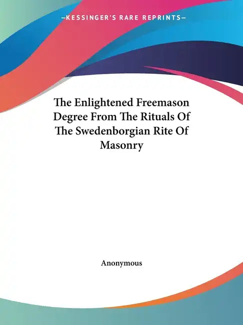 The Enlightened Freemason Degree From The Rituals Of The Swedenborgian Rite Of Masonry - Paperback