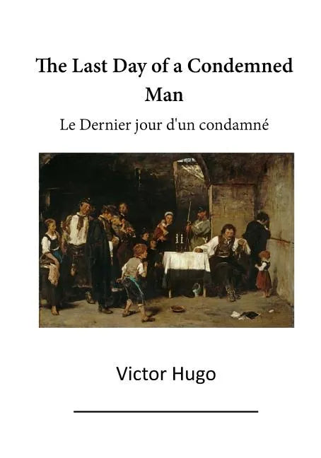 The Last Day of a Condemned Man: Le Dernier Jour d'Un Condamne - Paperback