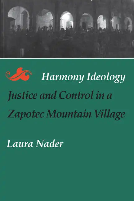 Harmony Ideology: Justice and Control in a Zapotec Mountain Village - Paperback