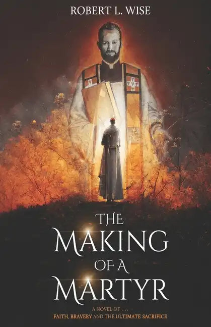 The Making of a Martyr: A Novel of ... Faith, Bravery and the Ultimate Sacrifice - Paperback