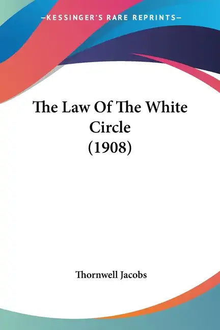 The Law Of The White Circle (1908) - Paperback