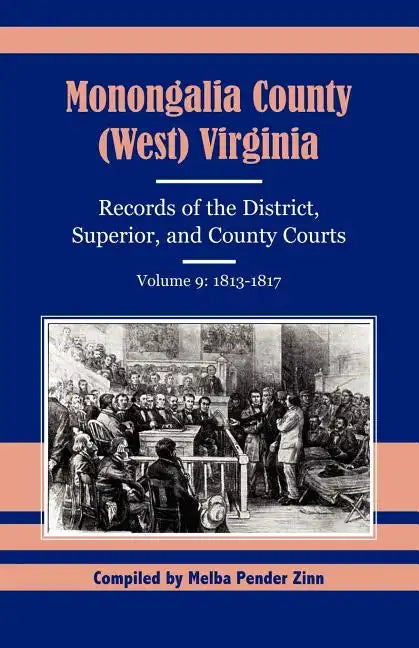 Monongalia County, (West) Virginia Records of the District, Superior, and County Courts, Volume 9: 1813-1817 - Paperback