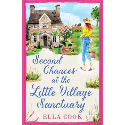 Second Chances at the Little Village Sanctuary: An utterly heart-warming romance about second chances - Paperback