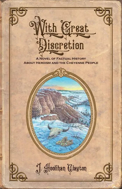 With Great Discretion: A Novel of Factual History about Heroism and the Cheyenne People - Paperback