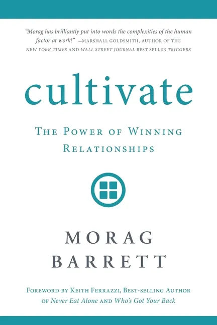 Cultivate: The Power of Winning Relationships - Paperback