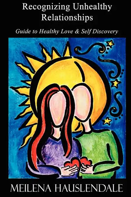 Recognizing Unhealthy Relationships: Guide to Healthy Love & Self Discovery - Paperback
