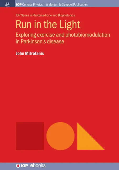 Run in the Light: Exploring Exercise and Photobiomodulation in Parkinson's Disease - Hardcover