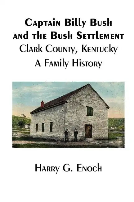 Captain Billy Bush and the Bush Settlement, Clark County, Kentucky, A Family History - Paperback