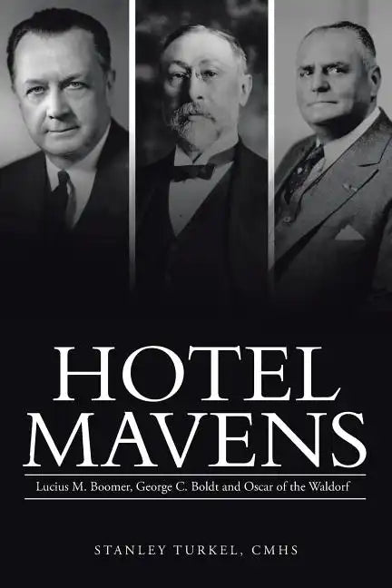 Hotel Mavens: Lucius M. Boomer, George C. Boldt and Oscar of the Waldorf - Paperback