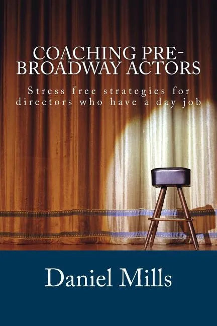 Coaching Pre-Broadway Actors: Stress free strategies for directors who have a day job - Paperback