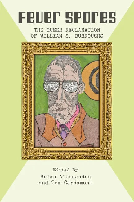 Fever Spores: The Queer Reclamation of William S. Burroughs - Paperback