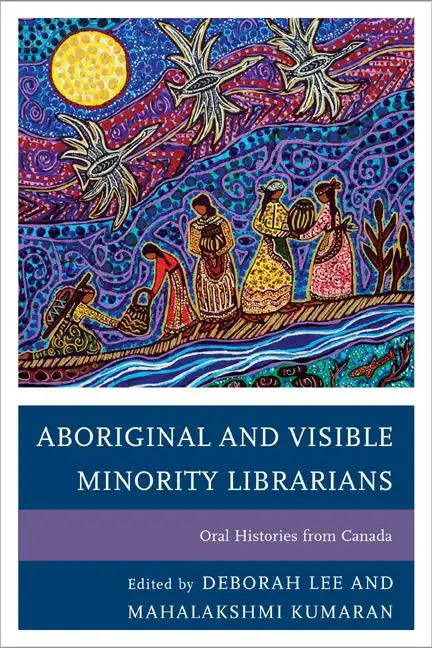 Aboriginal and Visible Minority Librarians: Oral Histories from Canada - Paperback
