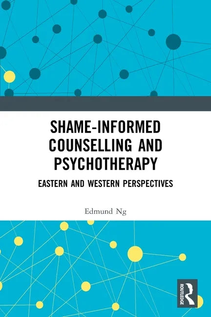 Shame-informed Counselling and Psychotherapy: Eastern and Western Perspectives - Paperback