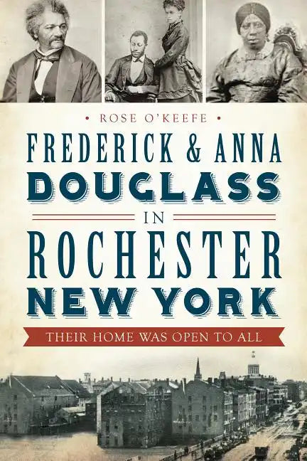 Frederick & Anna Douglass in Rochester, New York: Their Home Was Open to All - Paperback