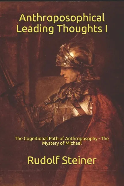 Anthroposophical Leading Thoughts I: The Cognitional Path of Anthroposophy - The Mystery of Michael - Paperback