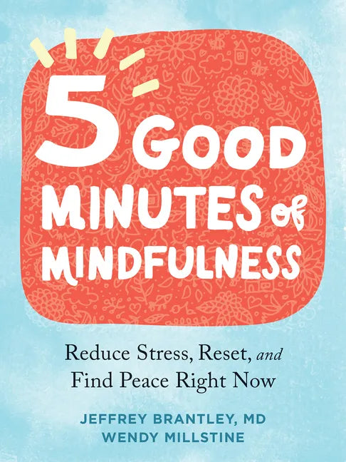 Five Good Minutes of Mindfulness: Reduce Stress, Reset, and Find Peace Right Now - Paperback
