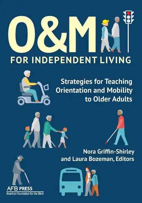 O&M for Independent Living: Strategies for Teaching Orientation and Mobility to Older Adults - Paperback
