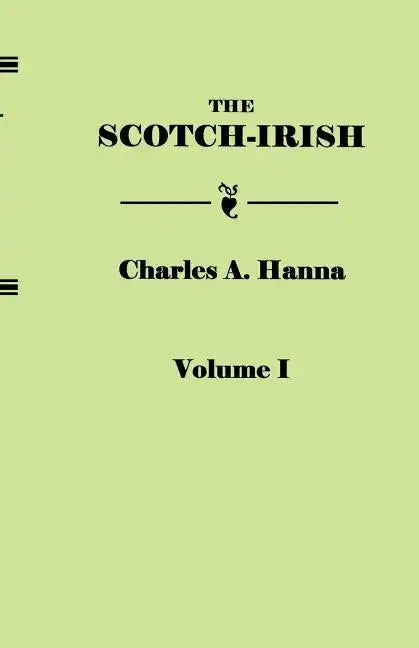 Scotch-Irish, or the Scot in North Britain, North Ireland, and North America. in Two Volumes. Volume I - Paperback