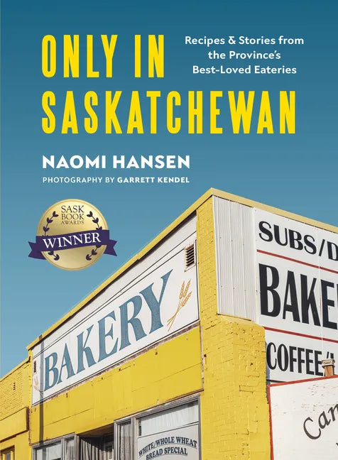 Only in Saskatchewan: Recipes & Stories from the Province's Best-Loved Eaterie - Hardcover