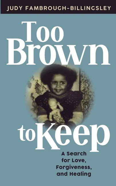Too Brown to Keep: A Search for Love, Forgiveness and Healing - Paperback