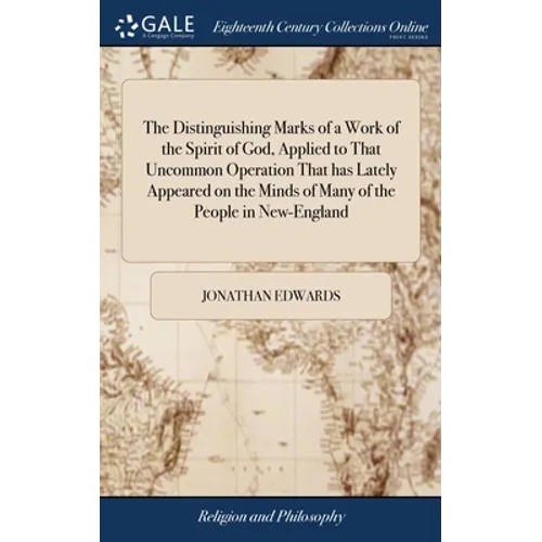 The Distinguishing Marks of a Work of the Spirit of God, Applied to That Uncommon Operation That has Lately Appeared on the Minds of Many of the Peopl - Hardcover