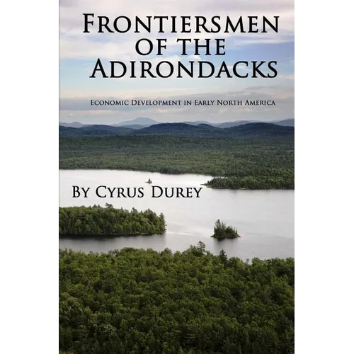 Frontiersmen of the Adirondacks: Economic Development in Early North America - Paperback