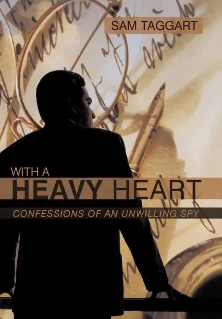With a Heavy Heart: Confessions of an Unwilling Spy - Hardcover