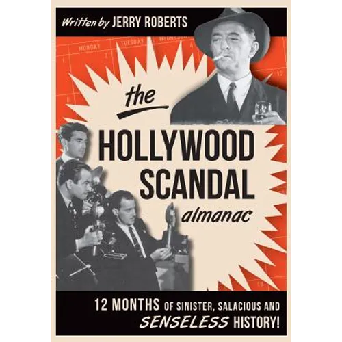 The Hollywood Scandal Almanac: Twelve Months of Sinister, Salacious, and Senseless History - Paperback
